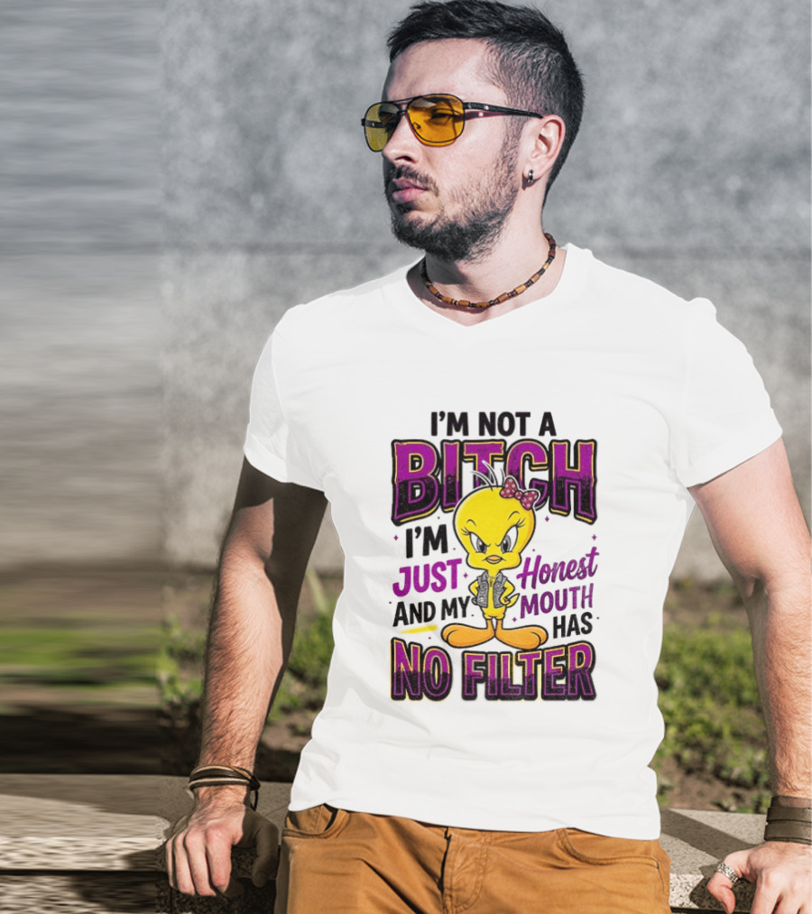 Tweety Bird I'm Not A Bitch I'm Just Honest And My Mouth Has No Filter T-Shirt