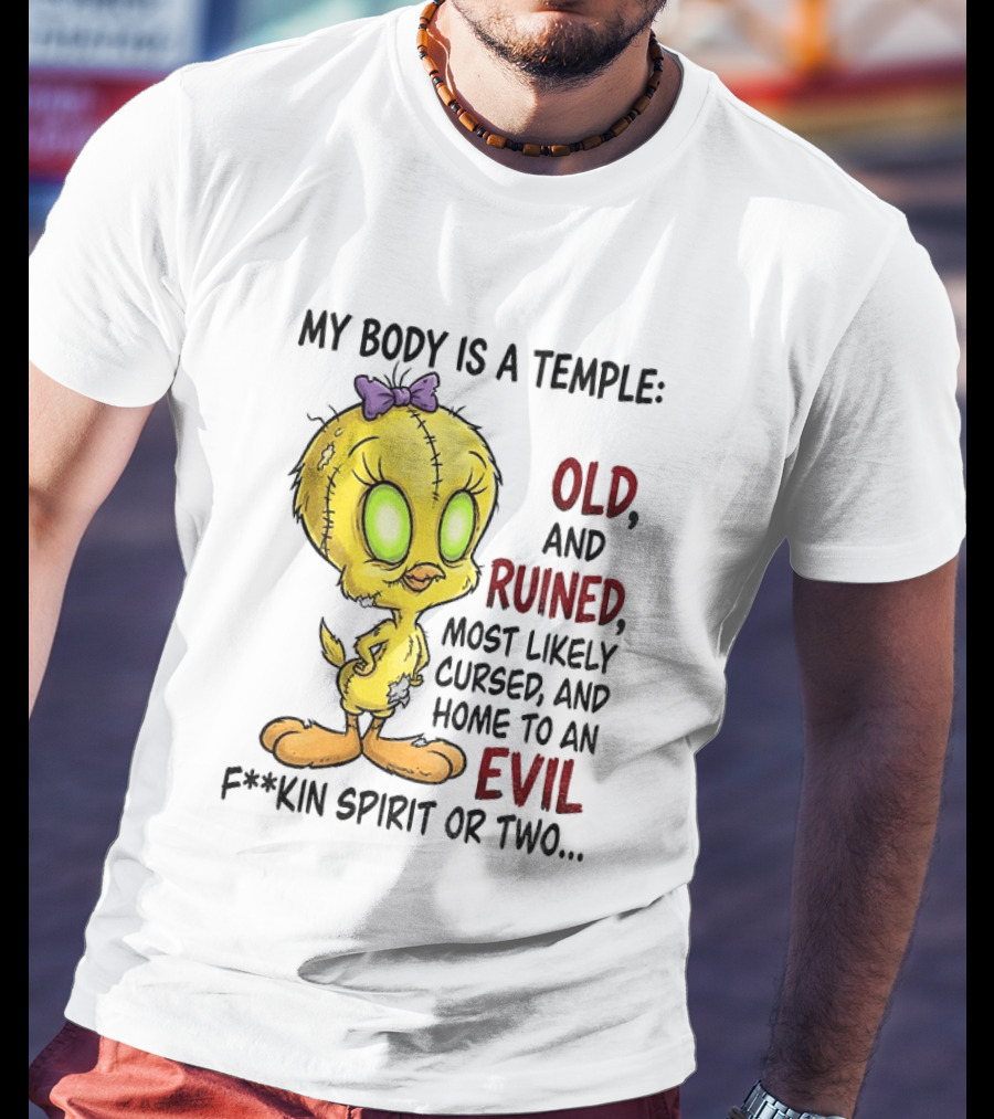 Tweety Bird My Body Is A Temple Old And Ruined Most Likely Cursed And Evil T-Shirt