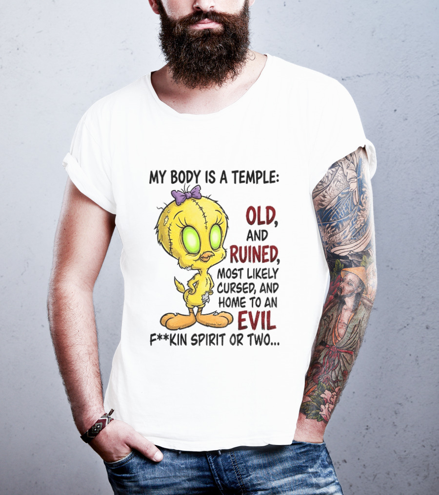 Tweety Bird My Body Is A Temple Old And Ruined Most Likely Cursed And Evil T-Shirt
