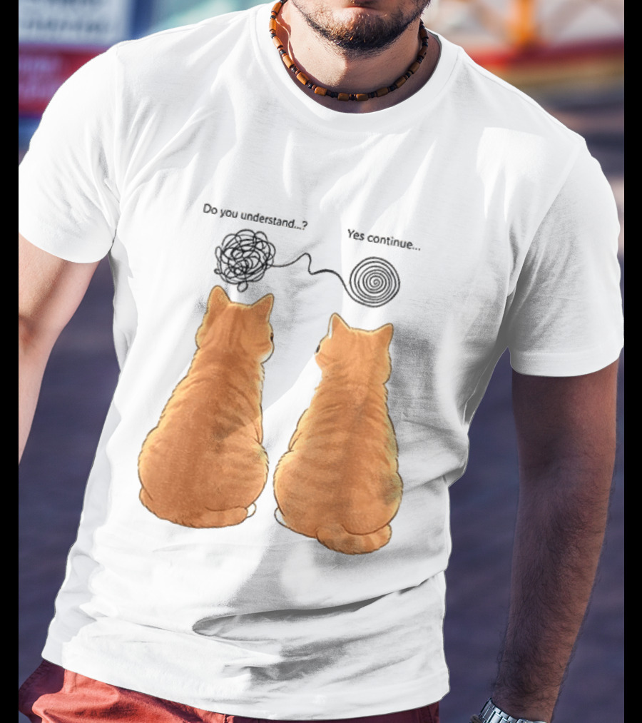 Orange Cats Do You Understand Yes Continue Yarn Tangle T-Shirt