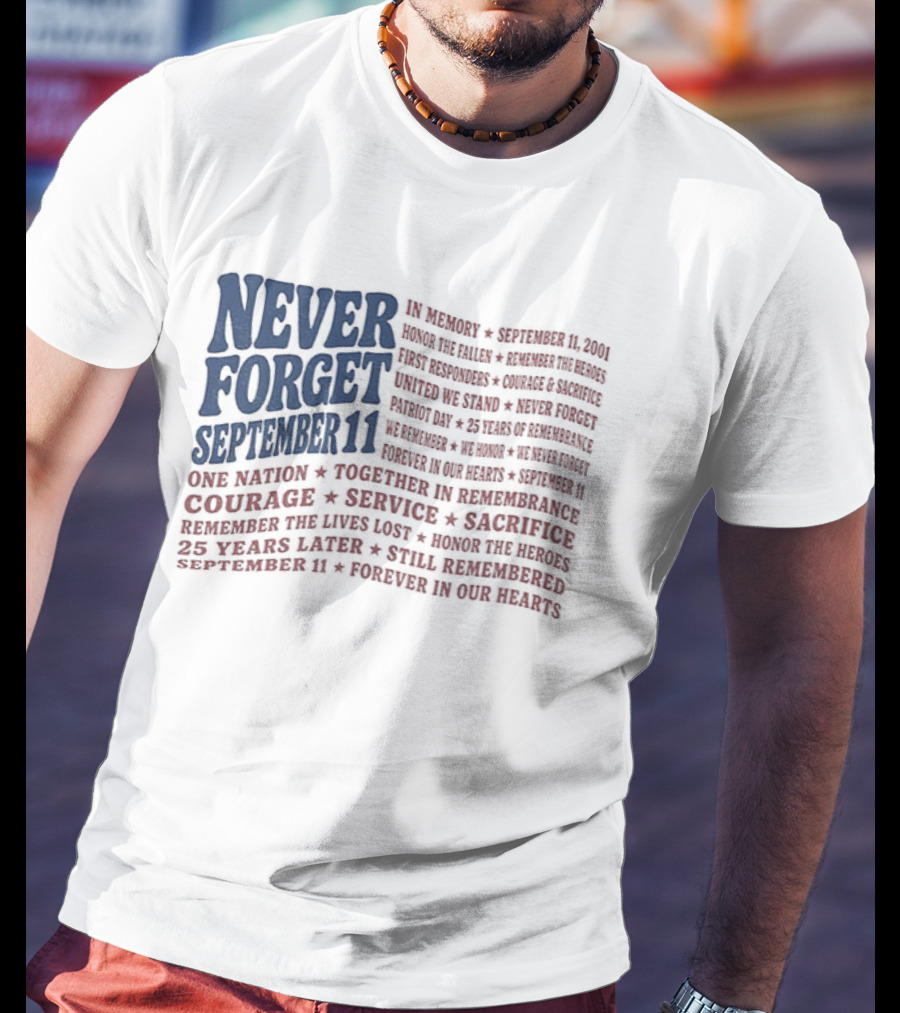 Never Forget September 11 One Nation Courage Service Sacrifice Honoring Lost Heroes Patriotic Flag American Pride United We Stand Honor The Fallen T-Shirt