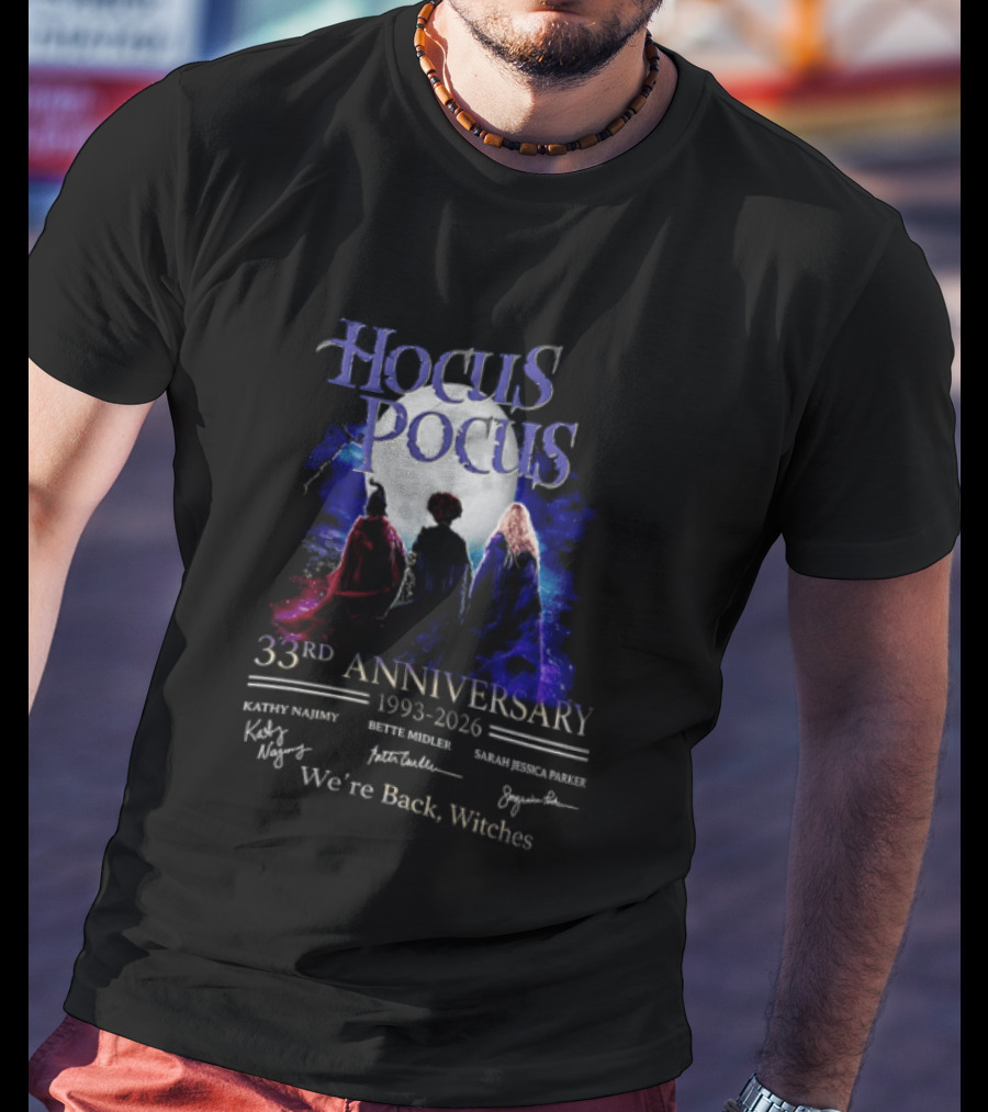 Hocus Pocus 33rd Anniversary 1993 2026 We're Back Witches Kathy Najimy Bette Midler Sarah Jessica Parker T-Shirt