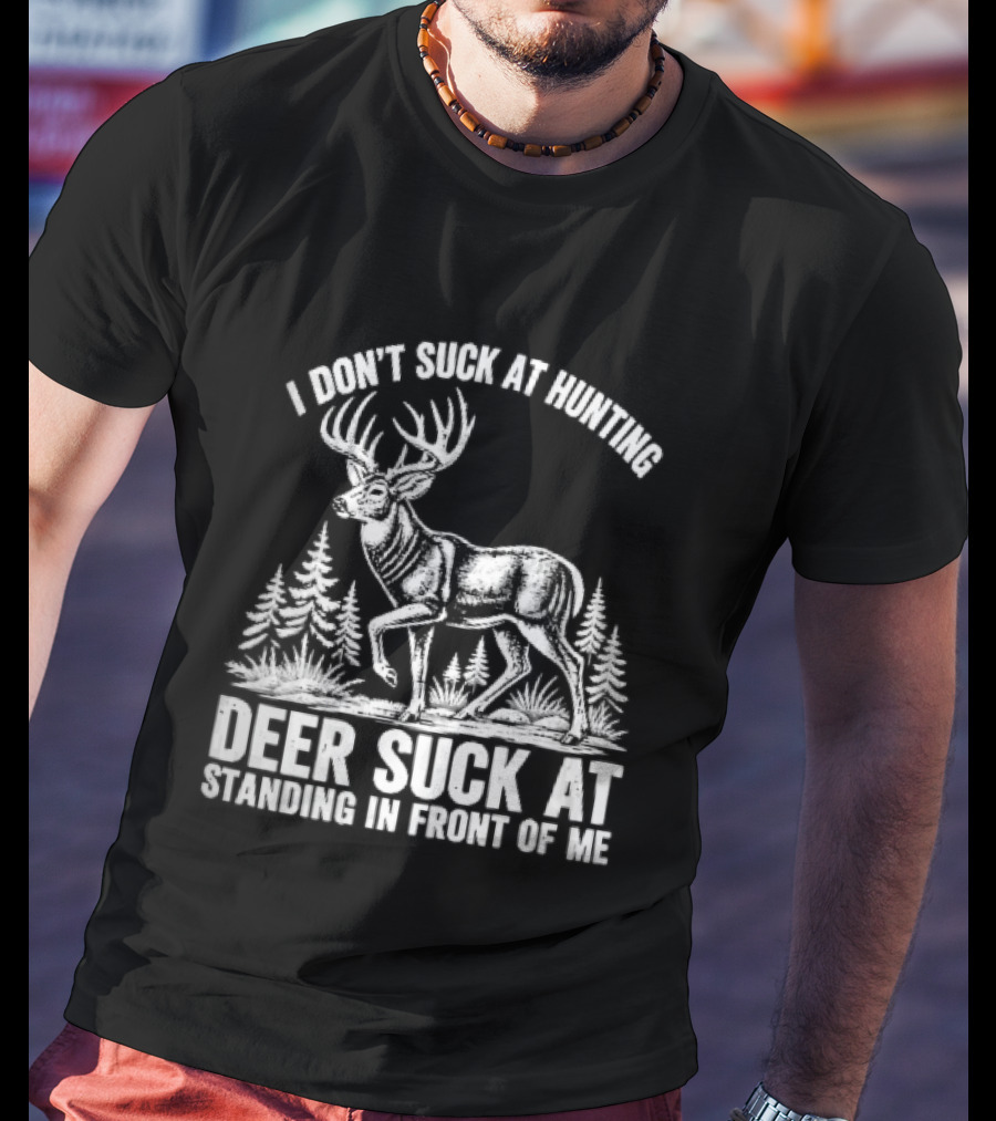 I Don't Suck At Hunting Deer Standing In Front Of Me Antlered Buck Forest Line T-Shirt