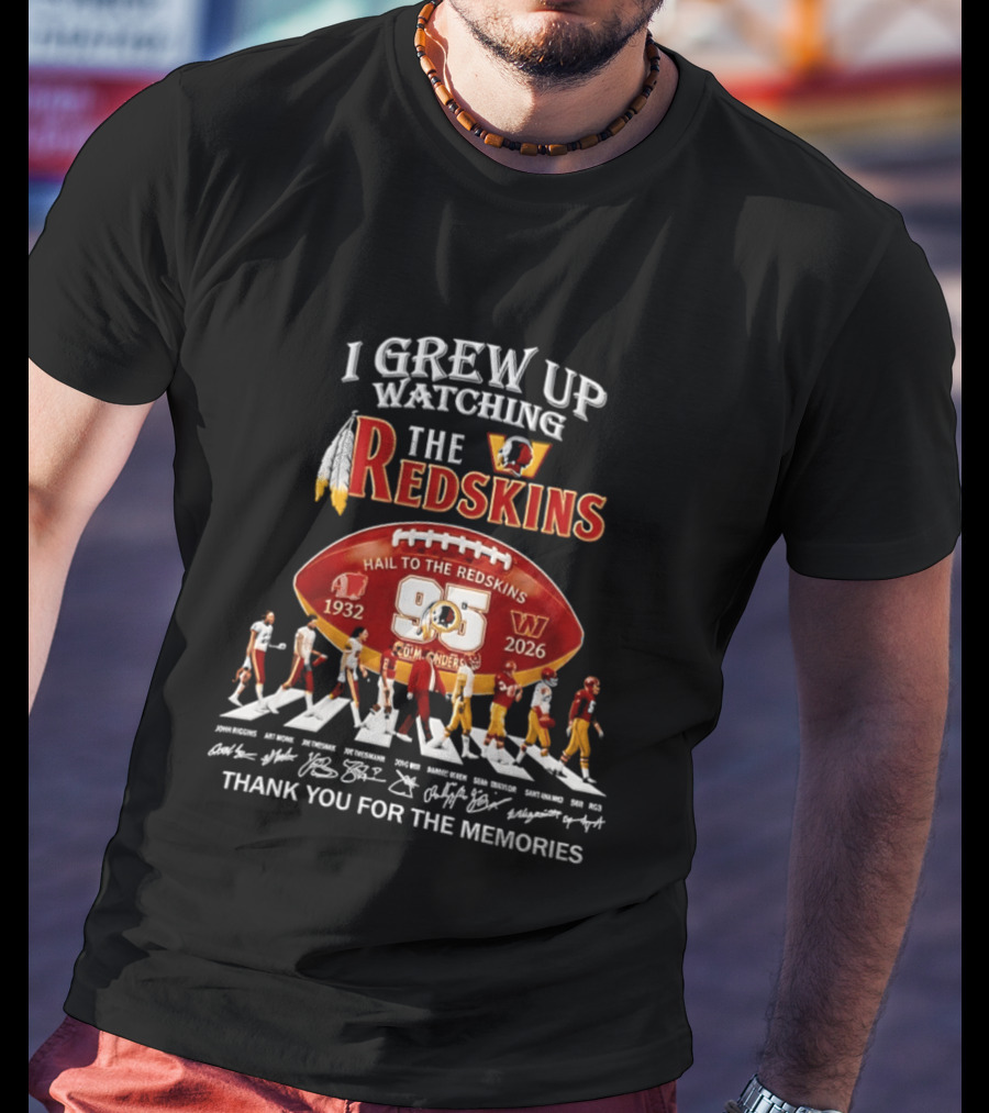 I Grew Up Ing The Redskins Hail To The Redskins 95 Seasons 1932 2026 Thank You For The Memories T-Shirt