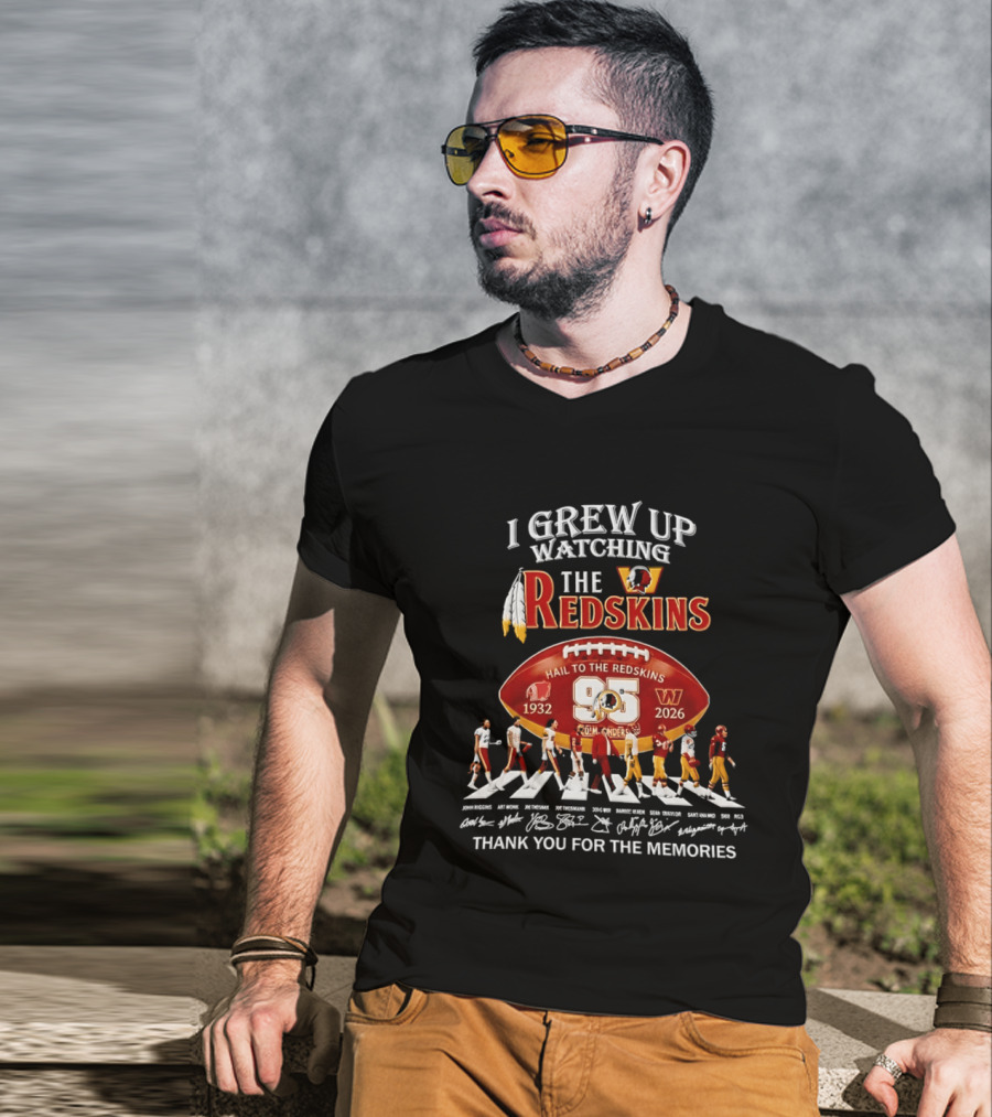 I Grew Up Ing The Redskins Hail To The Redskins 95 Seasons 1932 2026 Thank You For The Memories T-Shirt
