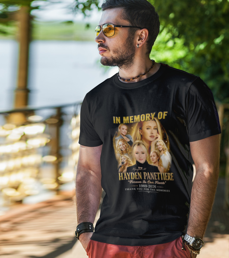 In Memory Of Hayden Panettiere 1989 2026 Forever In Our Hearts Thank You For The Memories T-Shirt
