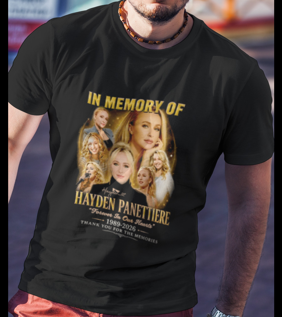 In Memory Of Hayden Panettiere 1989 2026 Forever In Our Hearts Thank You For The Memories T-Shirt