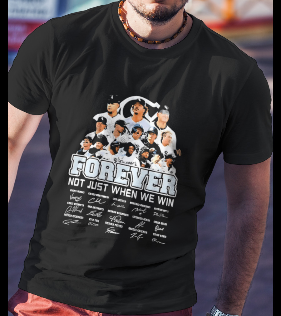 Forever Not Just When We Win Chicago White Sox Players Baseball Signatures T-Shirt