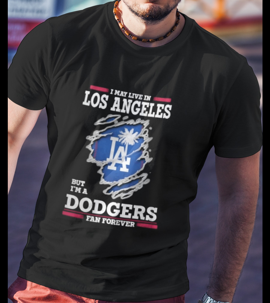 Los Angeles Dodgers Fan Forever Ripped Hole LA I May Live In But T-Shirt