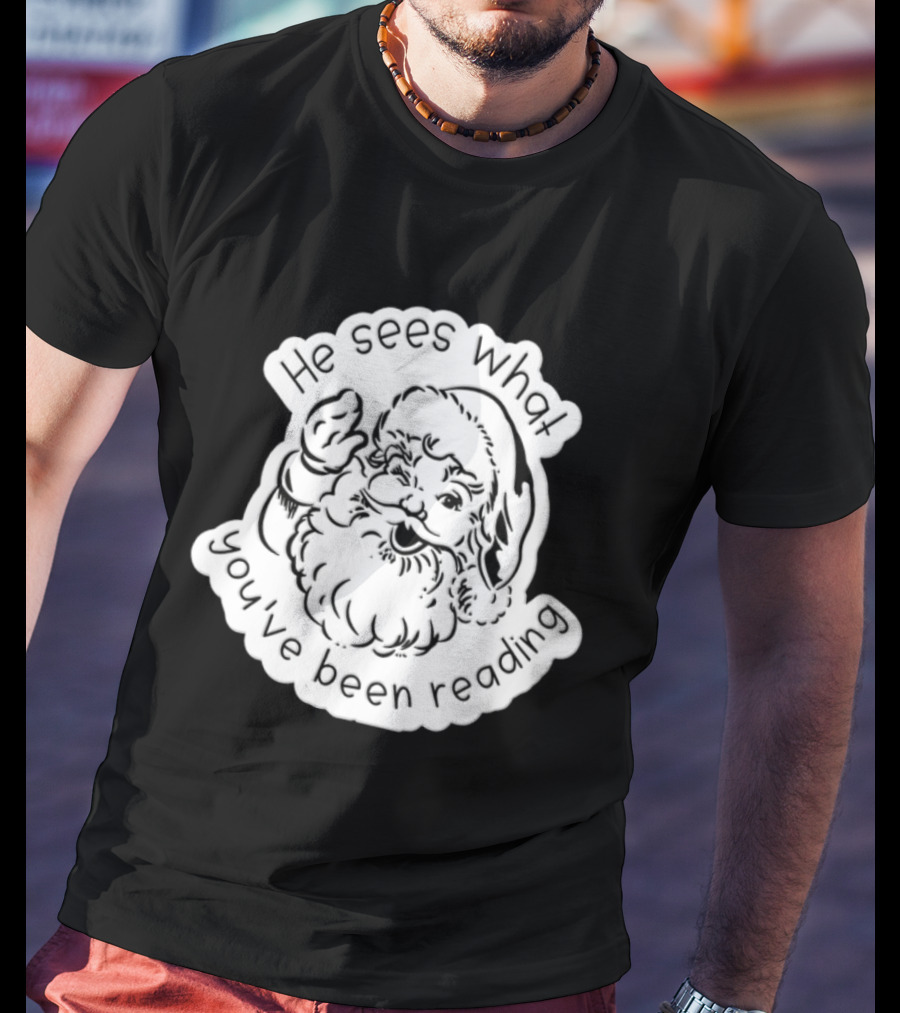 Santa Claus He Sees What You've Been Reading T-Shirt