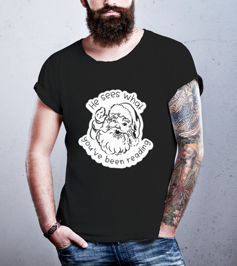 Santa Claus He Sees What You've Been Reading T-Shirt