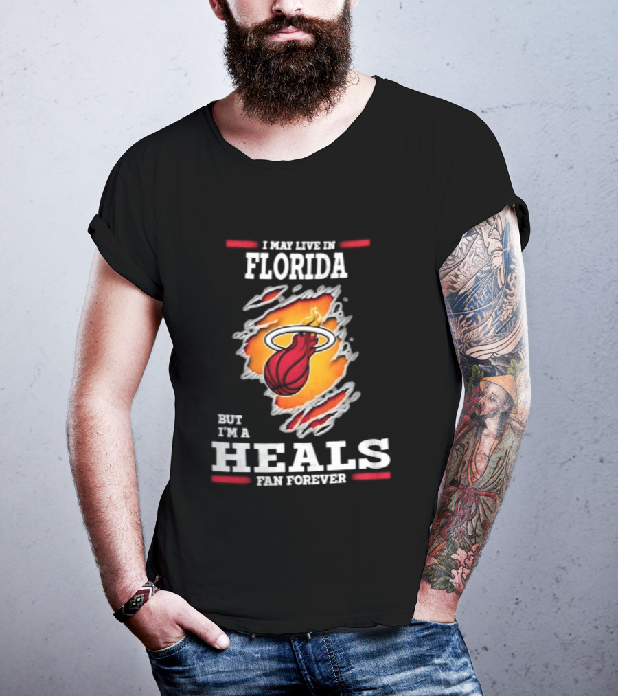 Miami Heat I May Live In Florida But I'm A Heals Fan Forever Flame Basketball Torn Rip Effect T-Shirt