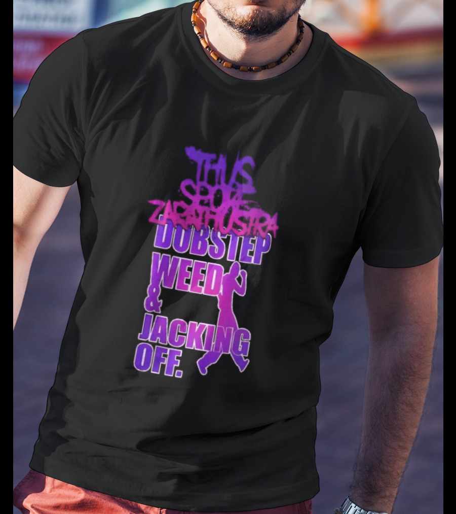 Thus Spoke Zarathustra Dubstep Weed Jacking Off Purple Dancing Girl T-Shirt