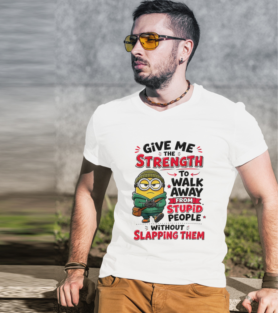 Minion Give Me The Strength To Walk Away From Stupid People Without Slapping Them T-Shirt