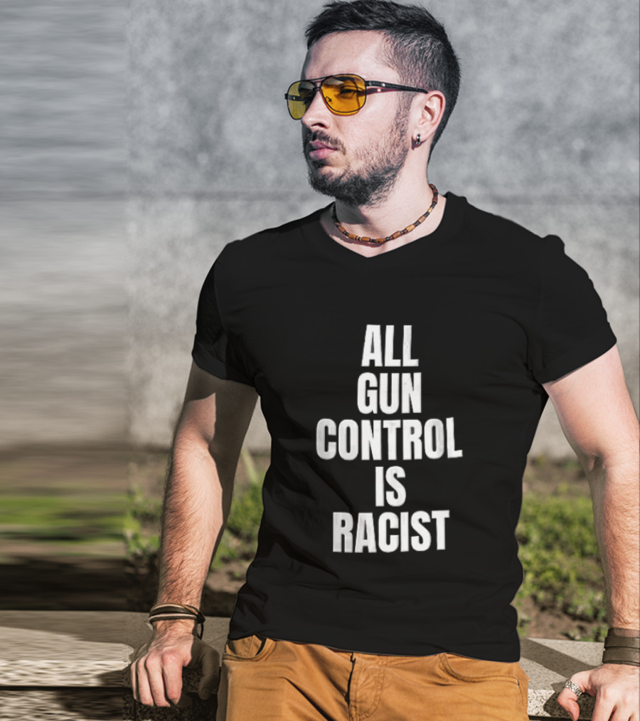 All Gun Control Is Racist T-Shirt