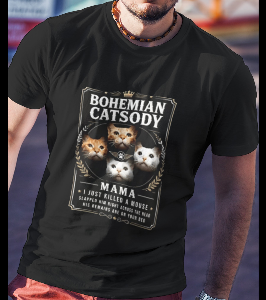 Bohemian Catsody Mama I Just Killed A Mouse Cats T-Shirt