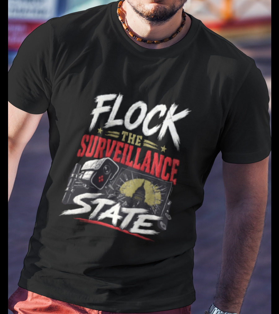 Flock The Surveillance State Capitol Building Camera Awareness T-Shirt