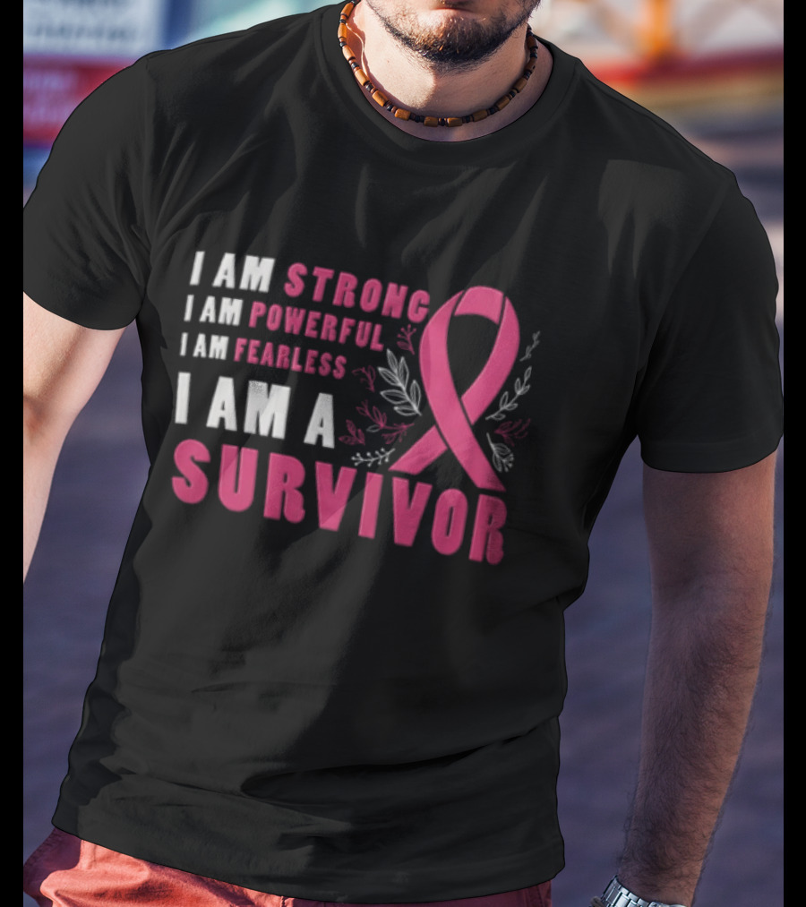 I Am Strong Powerful Fearless I Am A Survivor Breast Cancer Ribbon T-Shirt