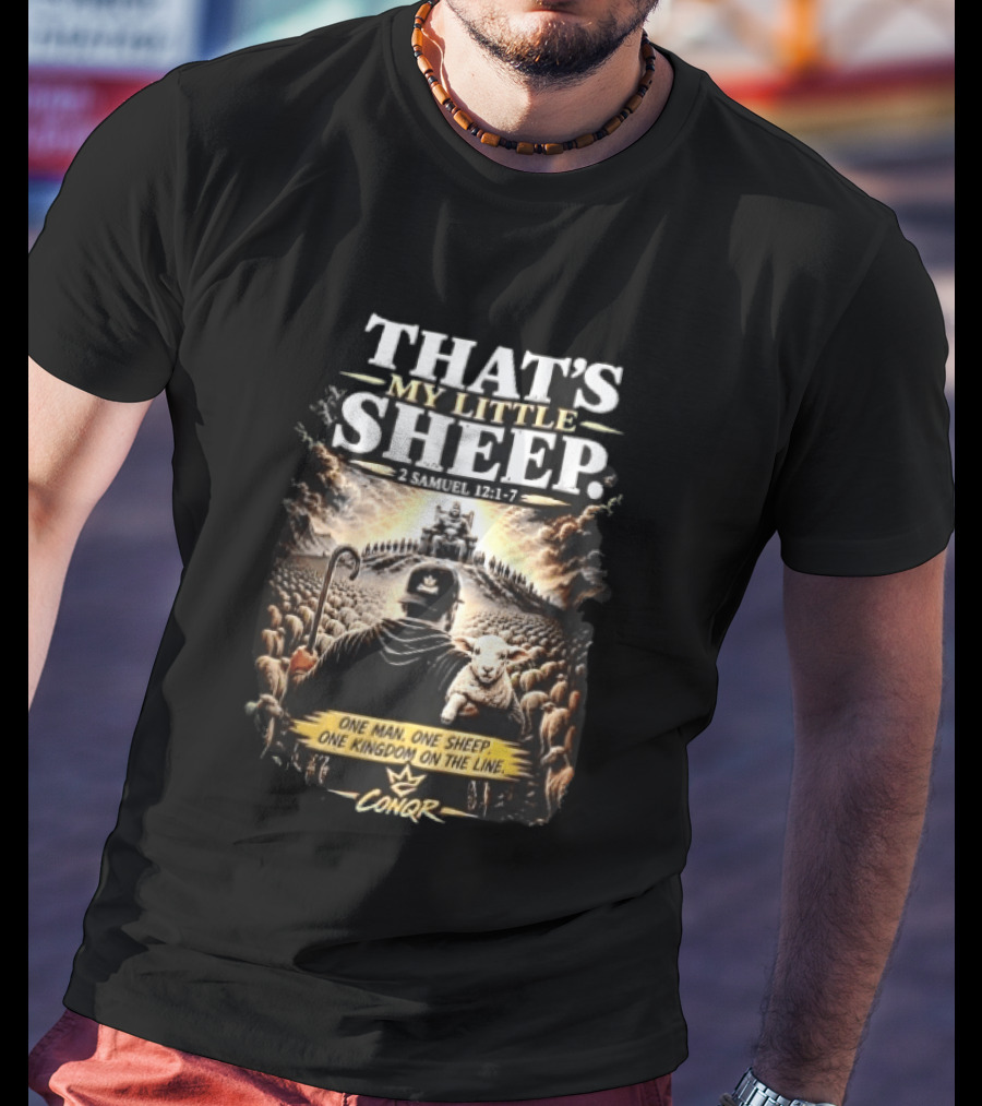 Conqr That's My Little Sheep 2 Samuel 12 1 7 One Man One Sheep One Kingdom On The Line Shepherd Holding Lamb T-Shirt
