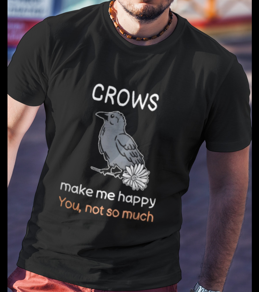 Crows Make Me Happy You Not So Much Cartoon Gray Bird T-Shirt