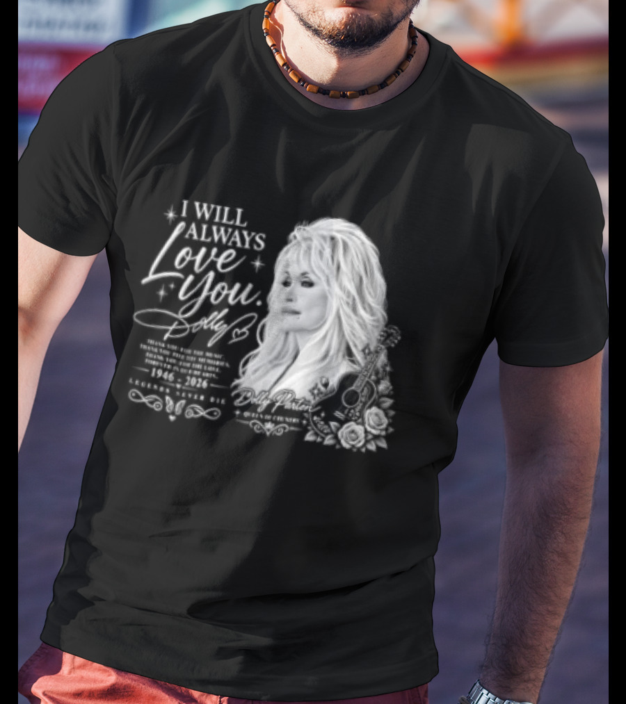 I Will Always Love You Dolly Legends Never Die 1946 2026 Queen Of Country T-Shirt