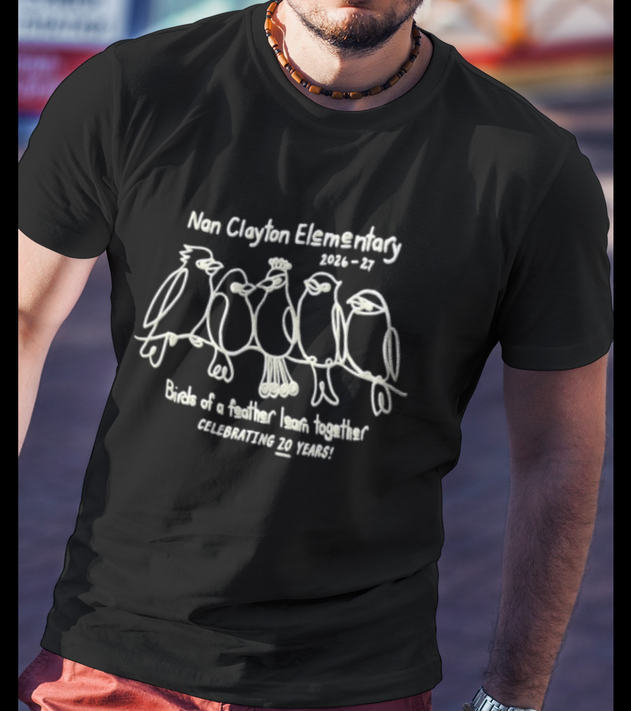 Nan Clayton Elementary 2026 2027 Birds Of A Feather Learn Together Celebrating 20 Years T-Shirt