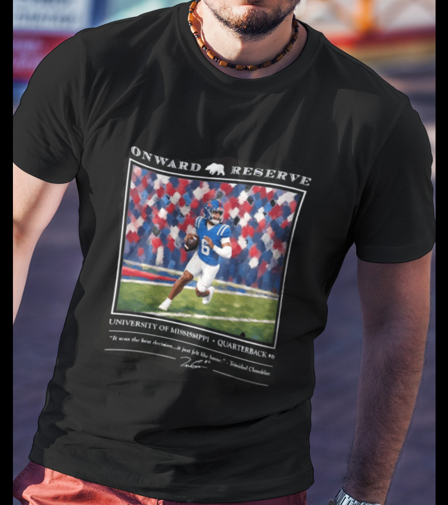 Onward Reserve University Of Mississippi Quarterback It Was The Best Decision It Just Felt Like Home T-Shirt