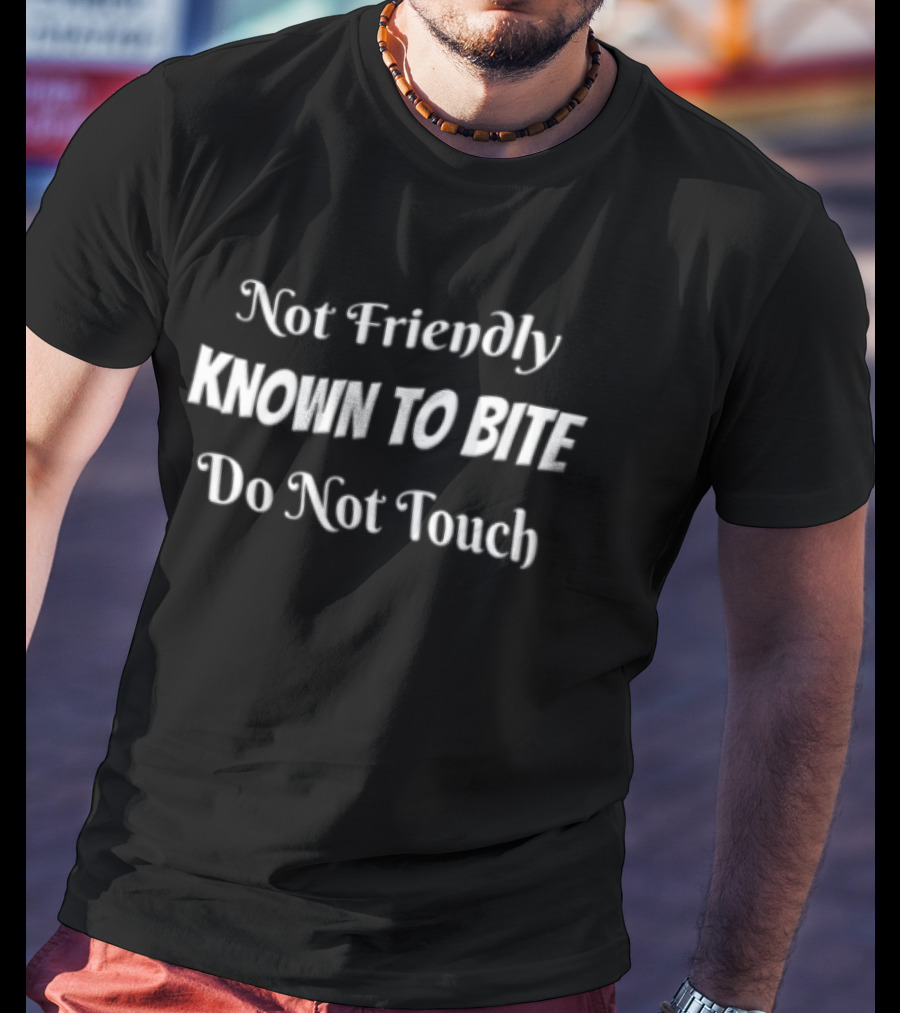 Not Friendly Known To Bite Do Not Touch Warning Sign T-Shirt