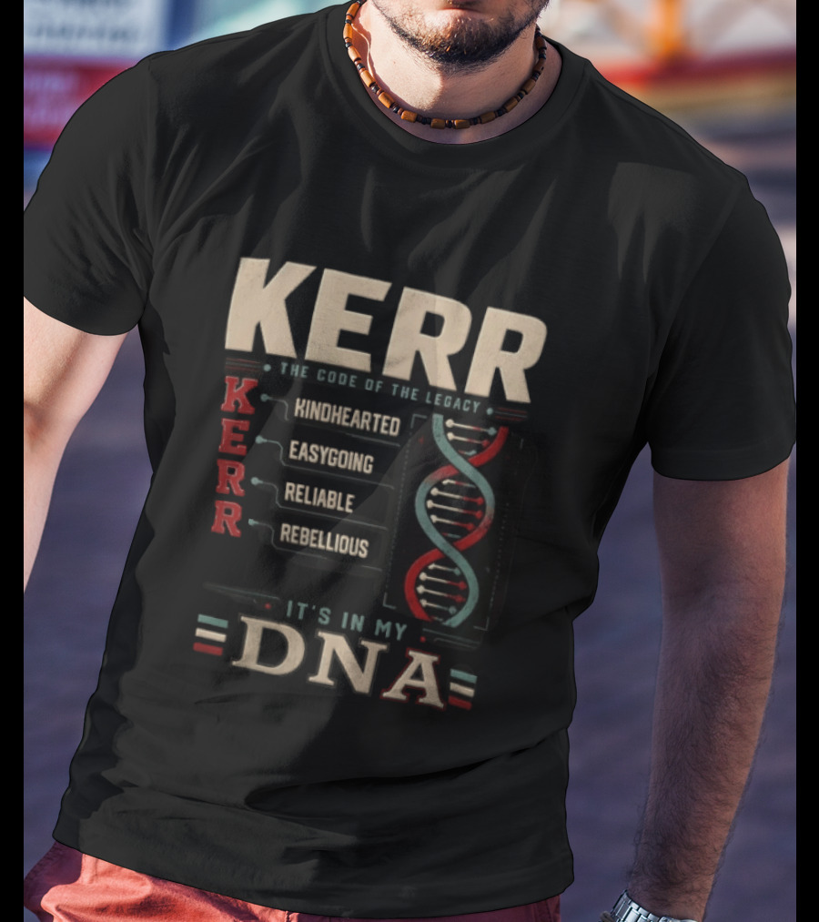 Kerr The Code Of The Legacy Kindhearted Easygoing Reliable Rebellious DNA T-Shirt