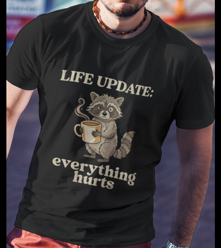 Life Update Everything Hurts Coffee Raccoon T-Shirt