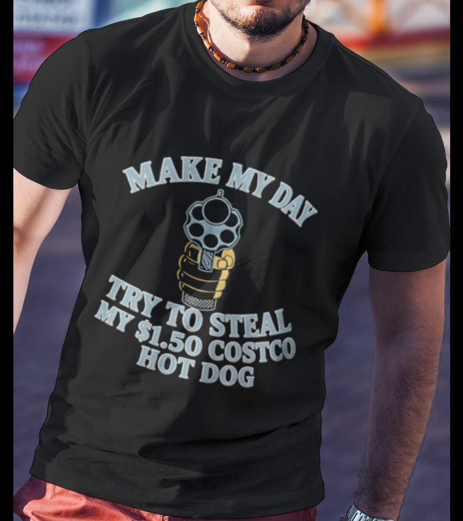 Make My Day Try To Steal My $1.50 Costco Hot Dog T-Shirt