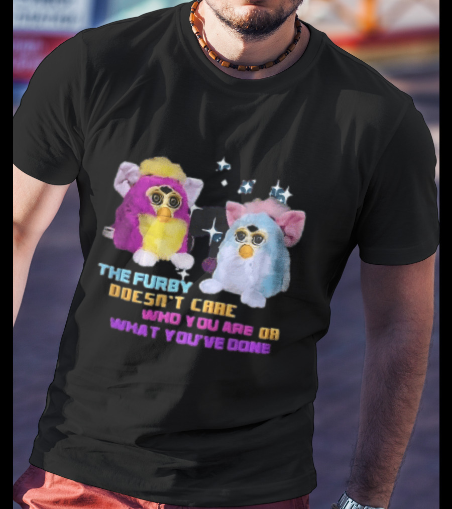 The Furby Doesn't Care Who You Are Or What You've Done Two Plush Toys Sparkles T-Shirt