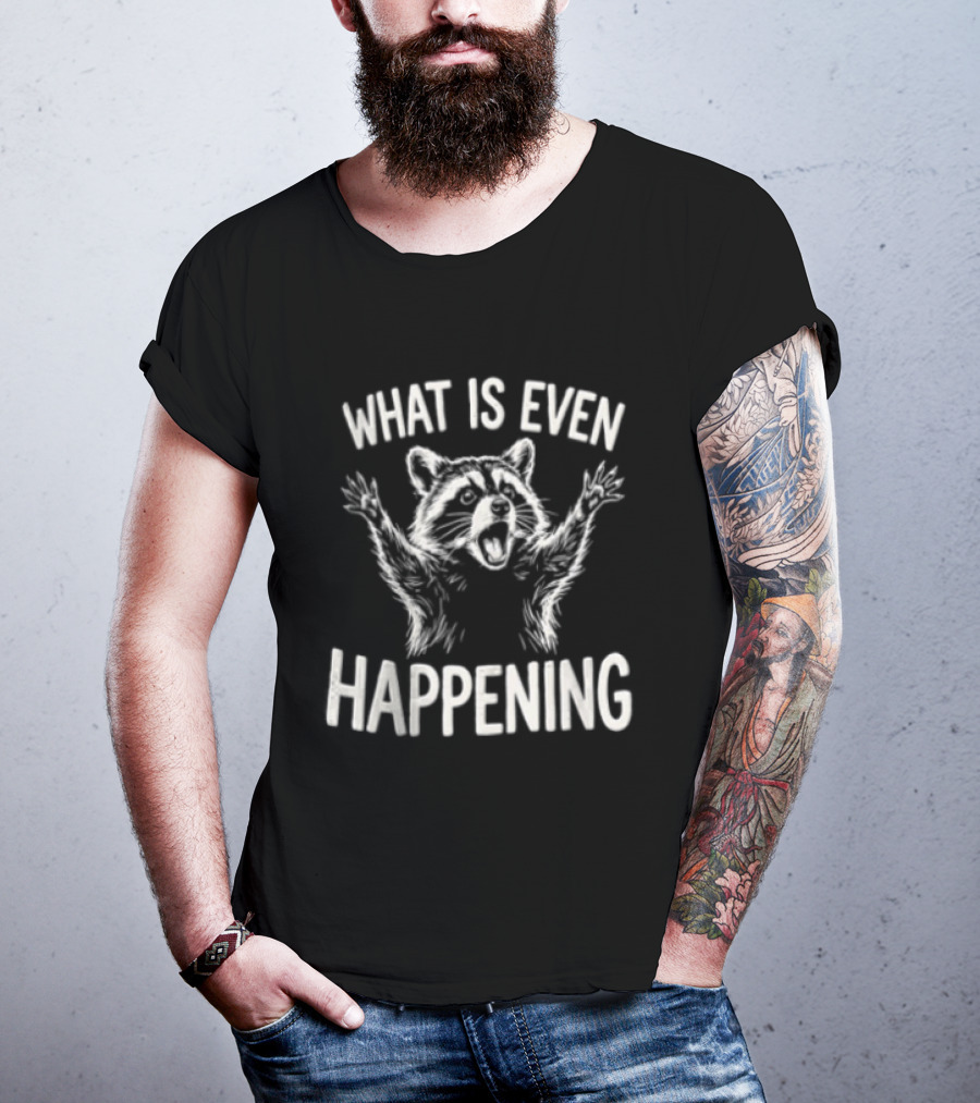 What Is Even Happening Raccoon Arms Up T-Shirt