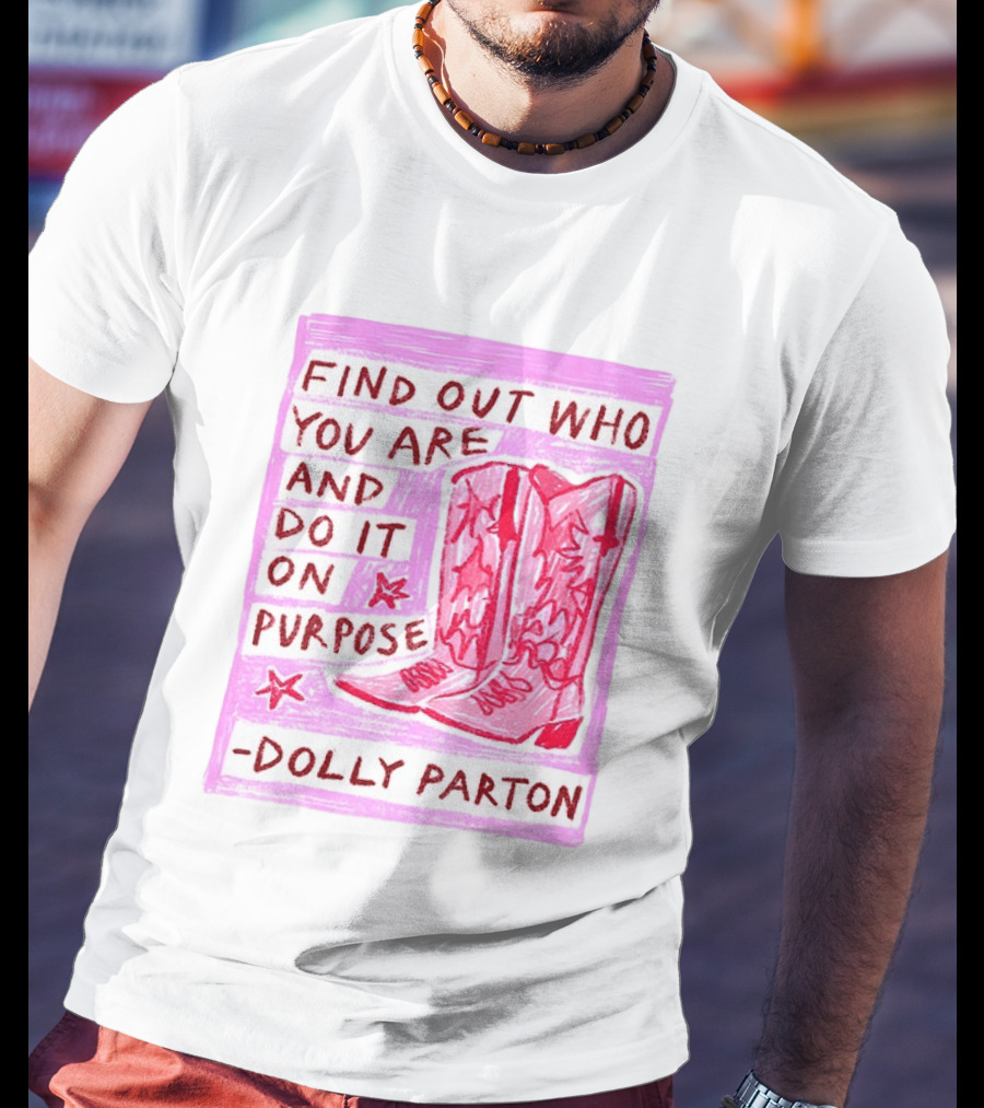 Find Out Who You Are And Do It On Purpose Cowboy Boots Dolly Parton T-Shirt