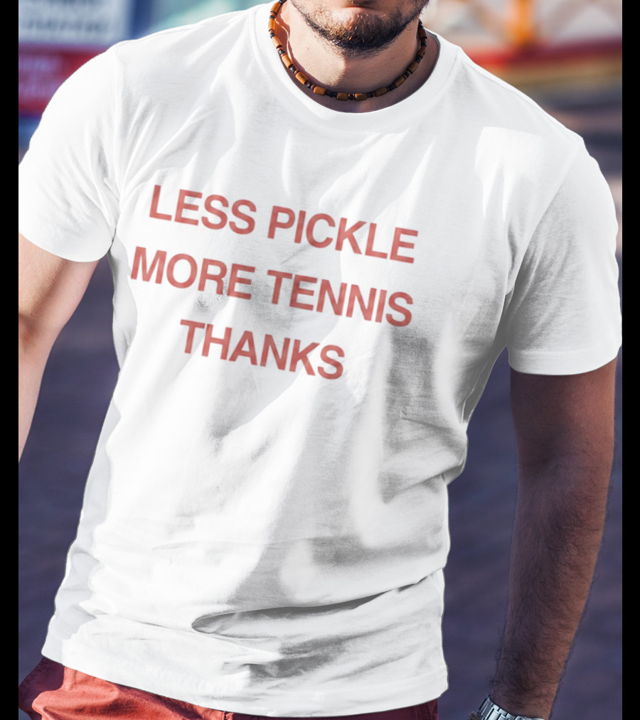 Less Pickle More Tennis Thanks T-Shirt