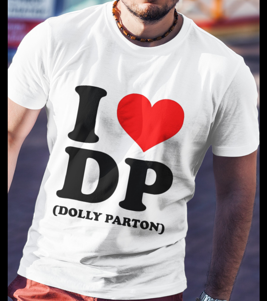 I Love DP Dolly Parton Merchandise Fan Favorite T-Shirt
