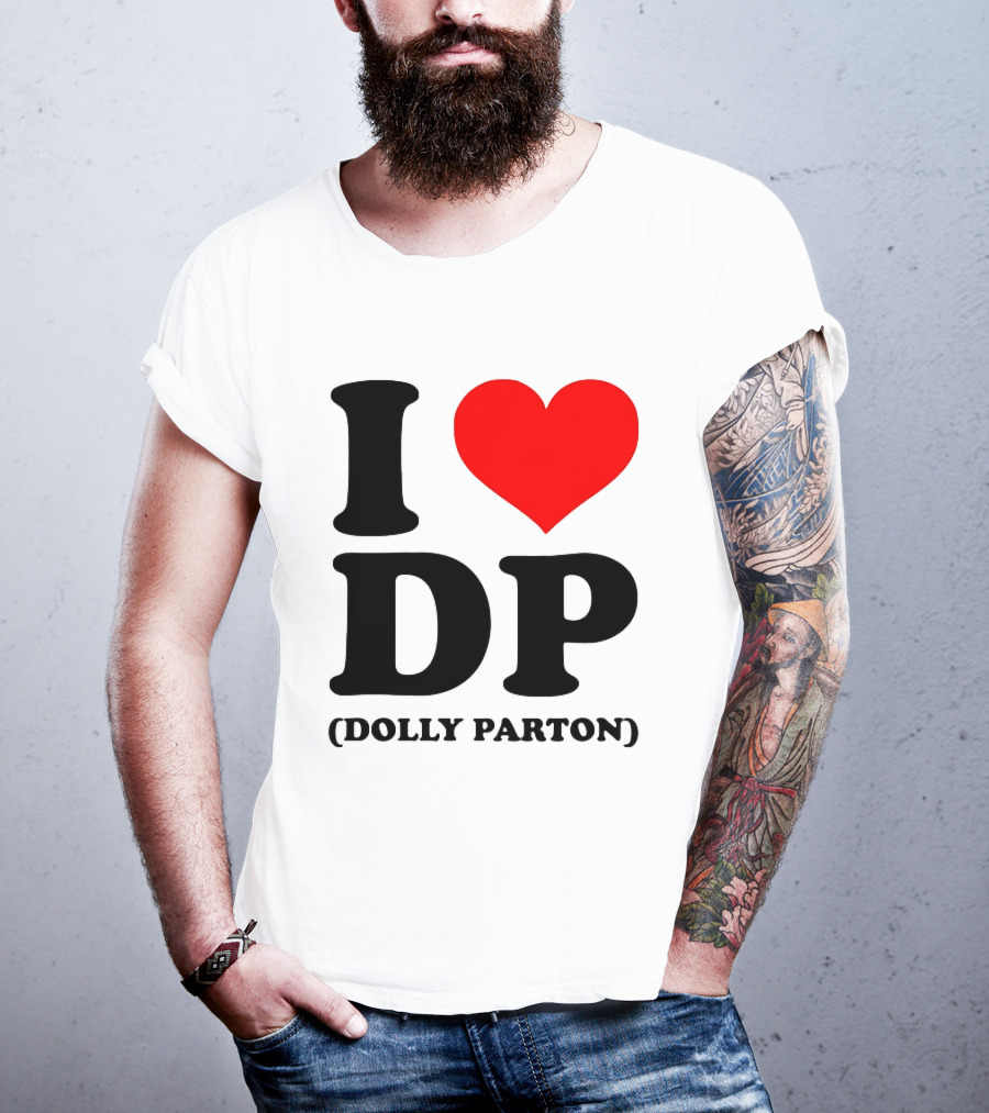 I Love DP Dolly Parton Merchandise Fan Favorite T-Shirt