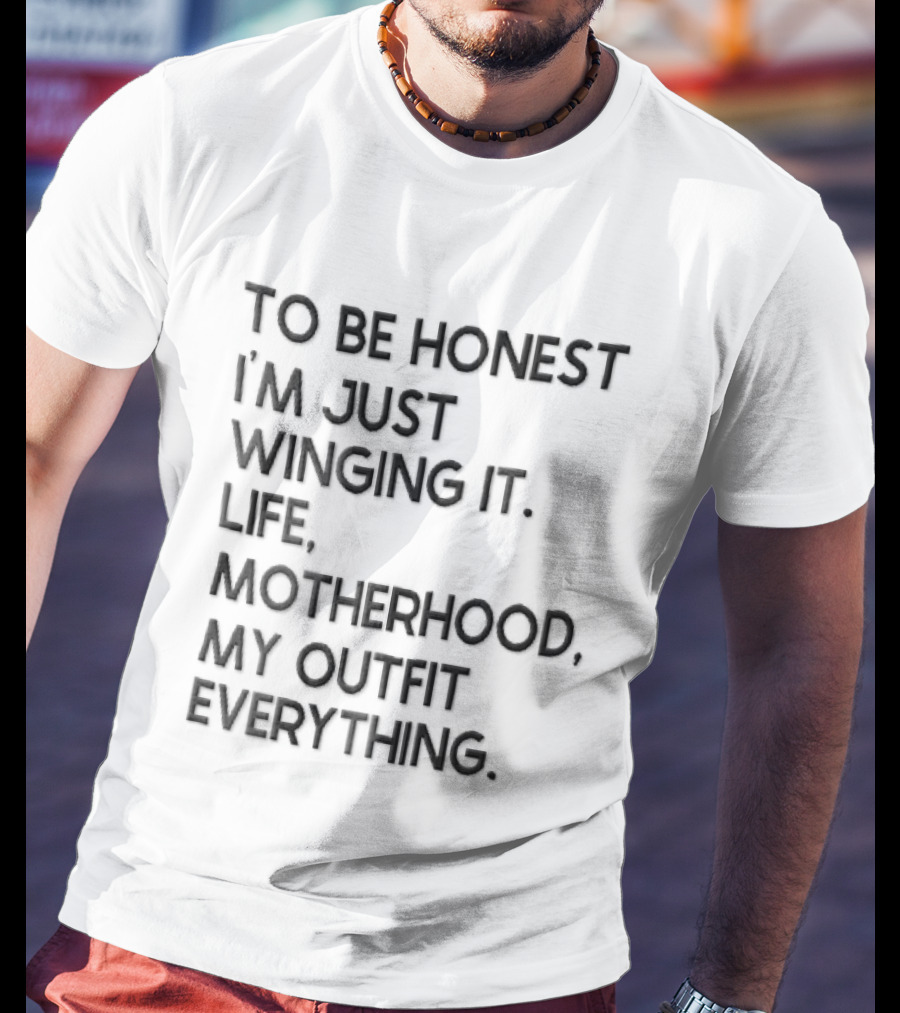 To Be Honest I'm Just Winging It Life Motherhood My Outfit Everything Black Lettering T-Shirt