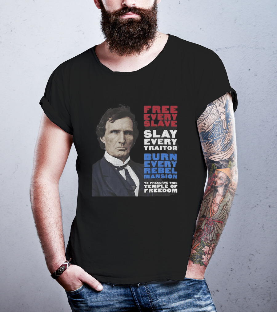 Free Every Slave Slay Every Traitor Burn Every Rebel Mansion Thaddeus Stevens Temple Of Freedom T-Shirt