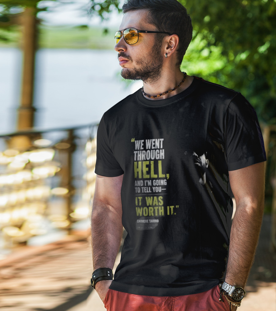 We Went Through Hell And I'm Going To Tell You It Was Worth It Enrique Tarrio 2025 T-Shirt
