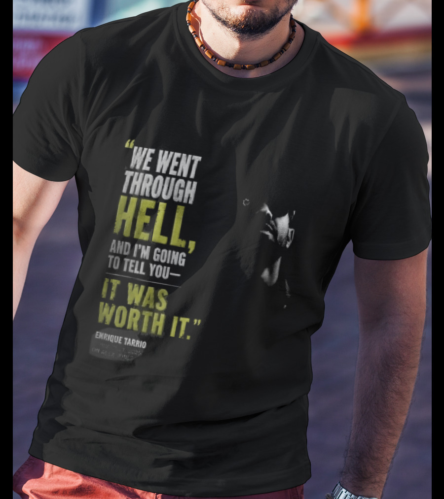We Went Through Hell And I'm Going To Tell You It Was Worth It Enrique Tarrio 2025 T-Shirt