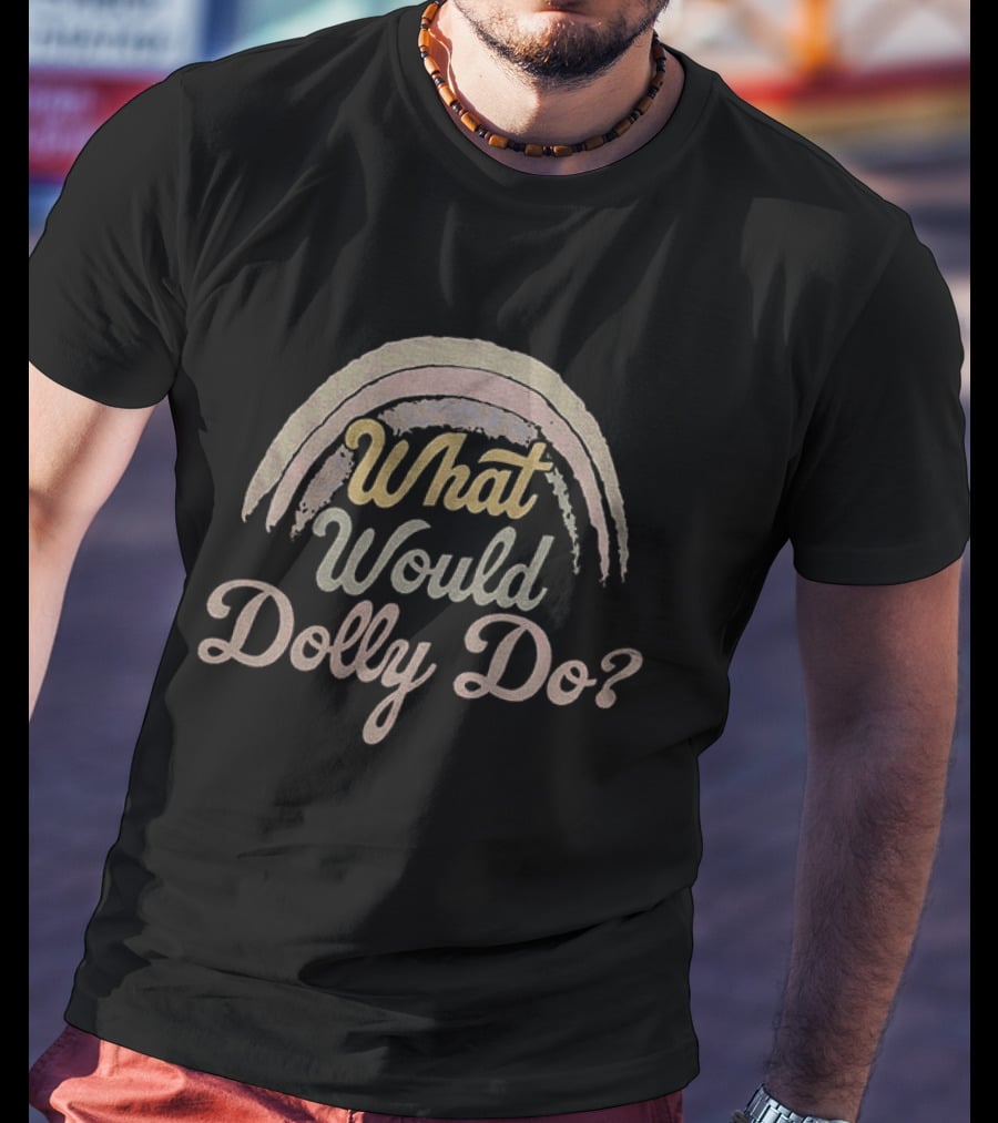 What Would Dolly Do Rainbow T-Shirt