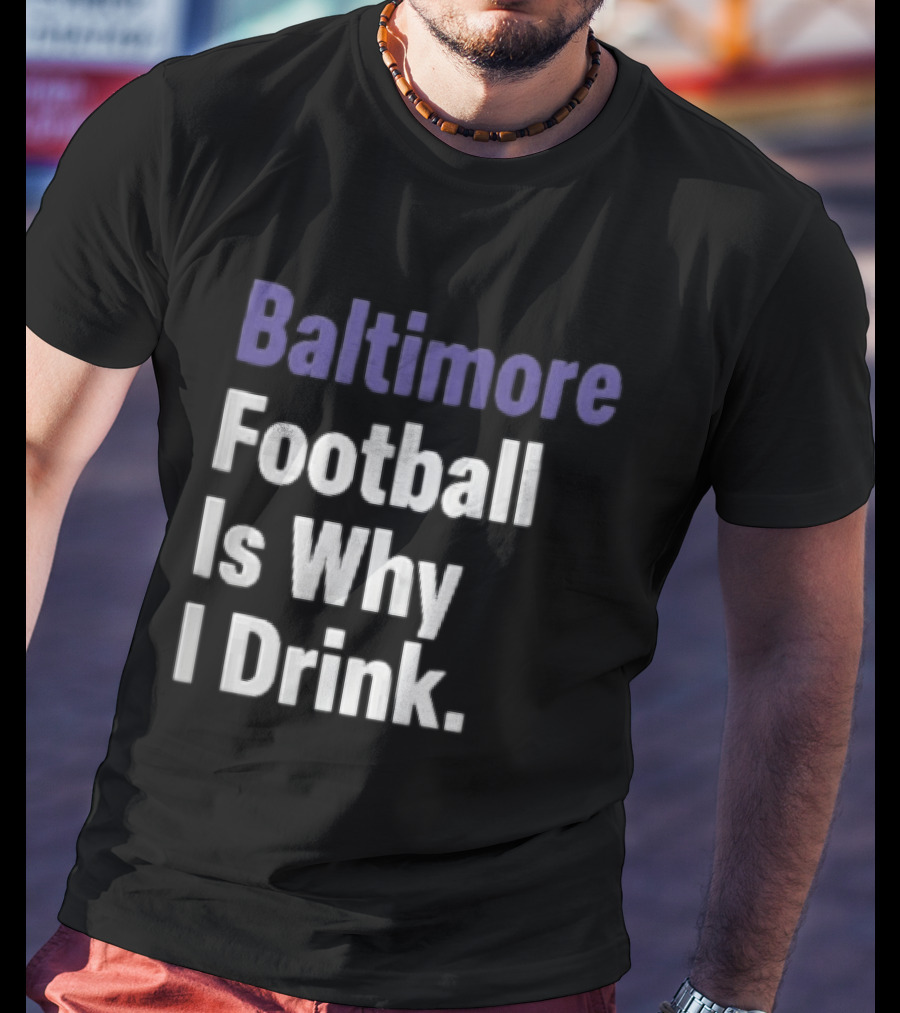 Baltimore Football Is Why I Drink Purple White Stacked T-Shirt