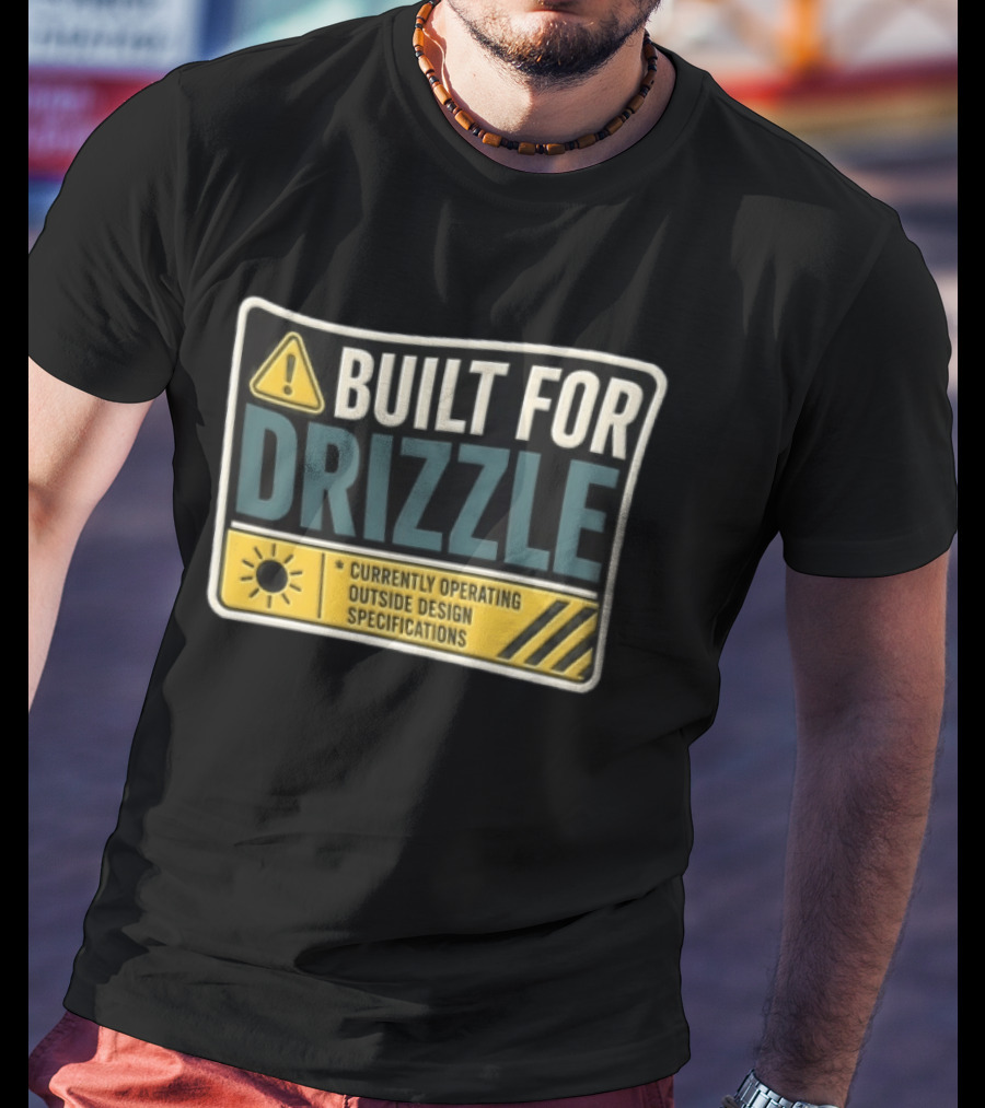 Built For Drizzle Currently Operating Outside Specifications T-Shirt