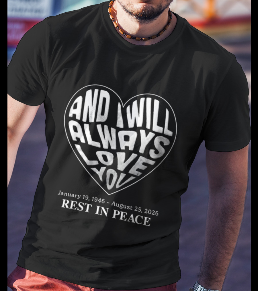 January 19 1946 August 25 2026 And I Will Always Love You Rest In Peace T-Shirt