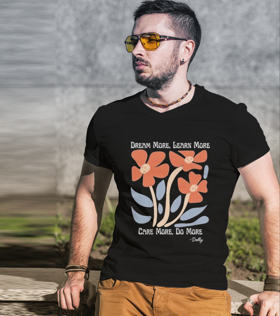 Dream More Learn More Care More Do More Dolly T-Shirt