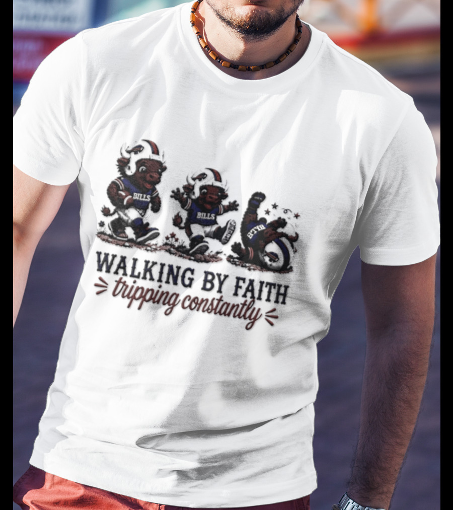 Buffalo Bills Walking By Faith Tripping Constantly 2026 T-Shirt