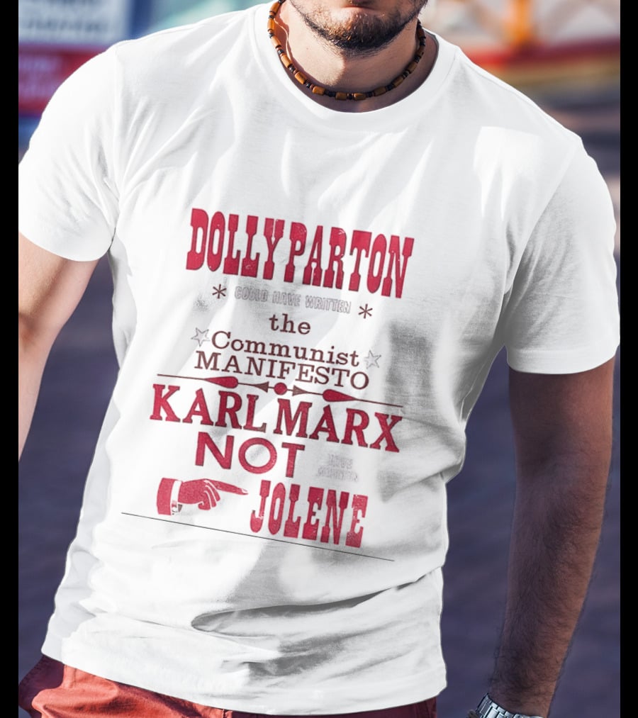 Dolly Parton Could Have Written The Communist Manifesto Karl Marx Not Jolene T-Shirt