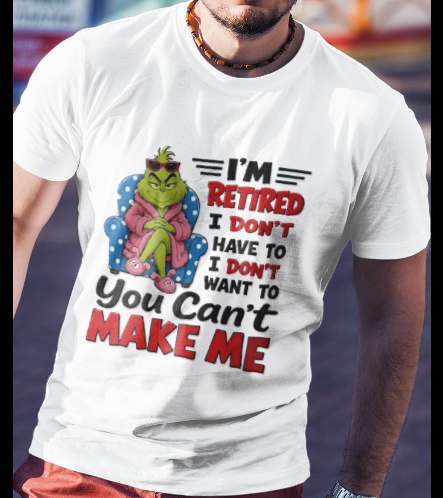 I'm Retired I Don't Have To I Don't Want To You Can't Make Me Grinch Pink Bathrobe Armchair T-Shirt