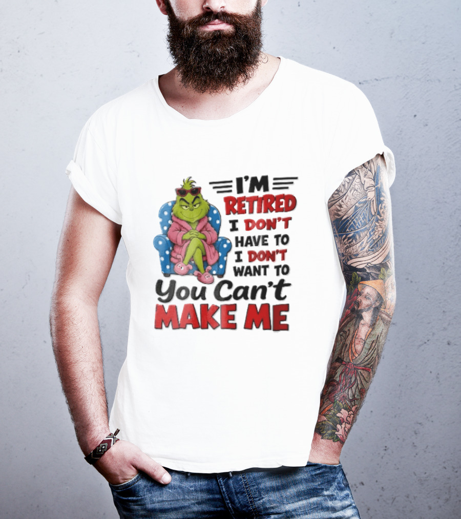 I'm Retired I Don't Have To I Don't Want To You Can't Make Me Grinch Pink Bathrobe Armchair T-Shirt